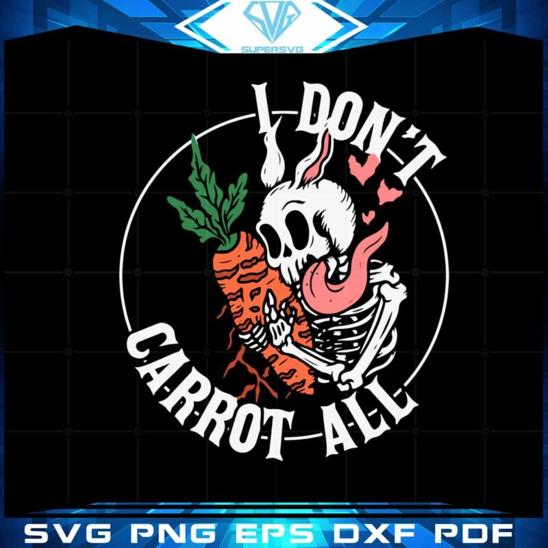 i-dont-carrot-all-funny-easter-skeleton-svg-cutting-files