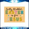 silly-rabbit-easter-is-for-jesus-christian-easter-svg-cutting-files