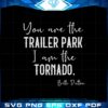 you-are-the-trailer-park-i-am-the-tornado-beth-dutton-svg