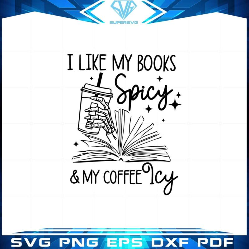 i-like-my-books-spicy-and-my-coffee-icy-funny-bookish-svg