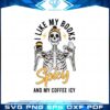 i-like-my-books-spicy-and-my-coffee-icy-funny-bookish-skeleton-svg