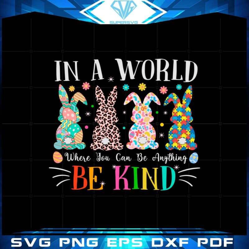 in-a-world-where-you-can-be-anything-be-kind-autism-easter-day-svg