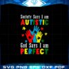 society-says-im-autistic-god-says-im-perfect-autism-svg