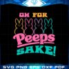 oh-for-peeps-sake-funny-easter-peeps-best-svg-cutting-digital-files