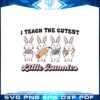teacher-easter-i-teach-the-cutest-little-bunnies-svg-cutting-files