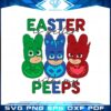 easter-is-better-with-my-peeps-pj-masks-easter-peeps-svg