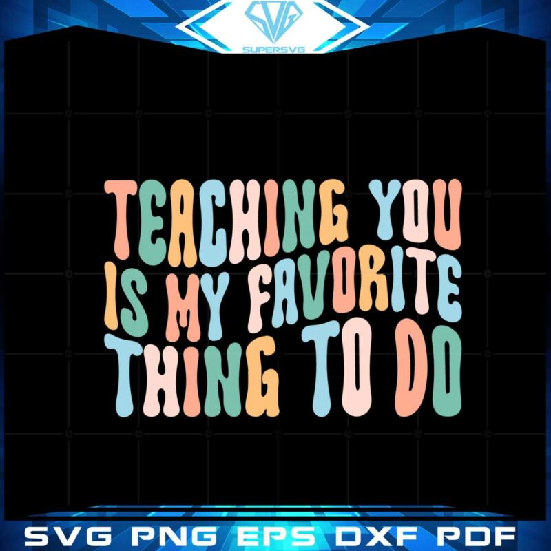 teaching-you-is-my-favorite-thing-to-do-best-svg-cutting-digital-files