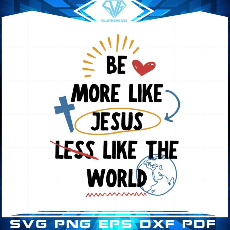 dear-person-behind-me-be-more-like-jesus-less-like-the-world-svg