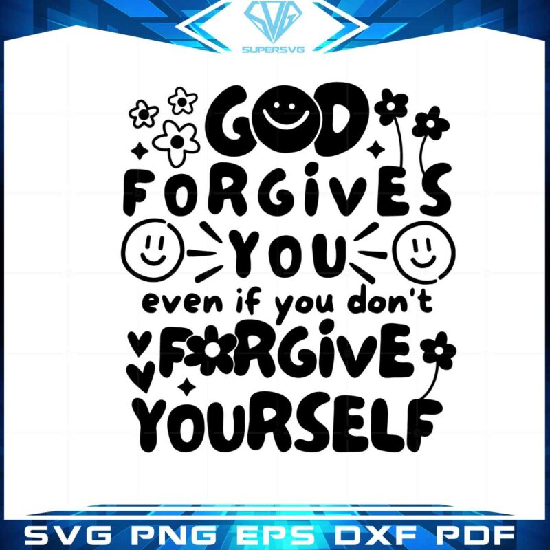 dear-person-behind-me-god-forgives-you-even-if-you-dont-forgive-yourself-svg