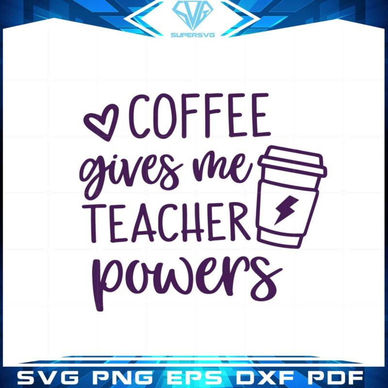 coffee-gives-me-teacher-powers-funny-teacher-quote-svg