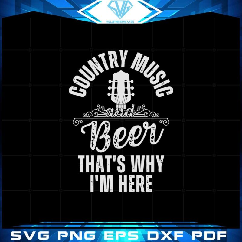 country-music-beer-thats-why-im-here-svg-cutting-files