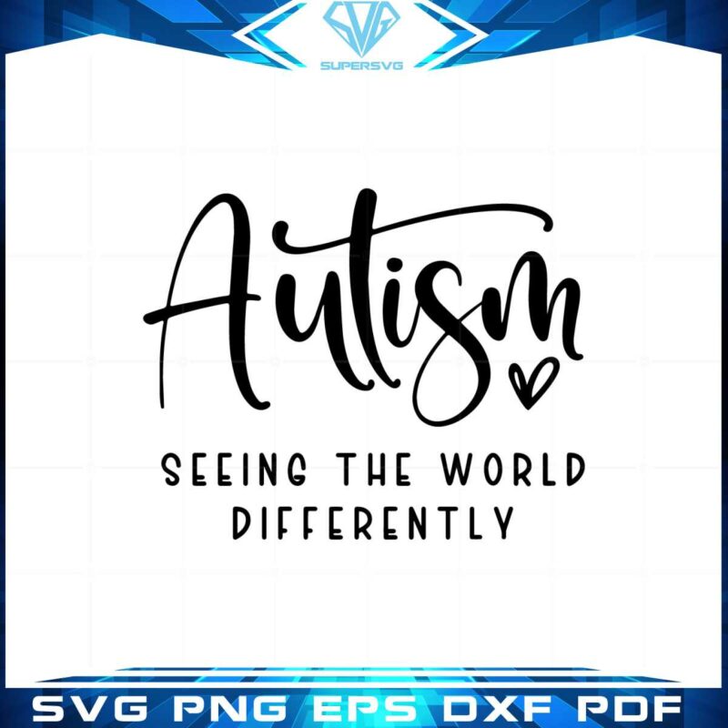 autism-seeing-the-world-differently-autism-awareness-quote-svg