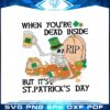 when-youre-dead-inside-but-its-st-patricks-day-svg-cutting-files