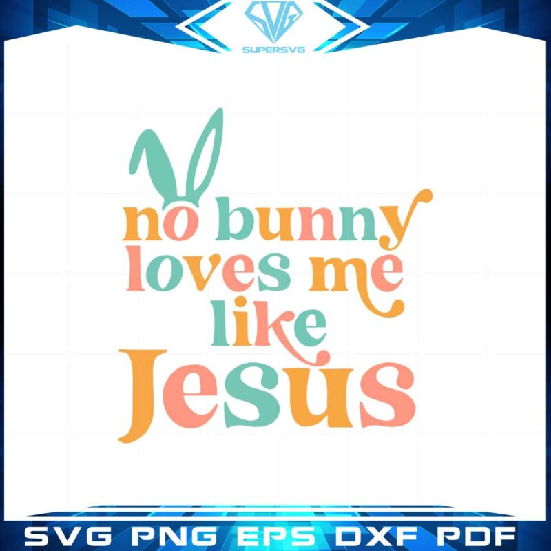 no-bunny-loves-me-like-jesus-funny-easter-quote-svg-cutting-files