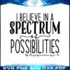 autism-awareness-i-believe-in-a-spectrum-of-possibilities-svg