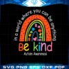 be-kind-autism-awareness-in-a-world-where-you-can-be-anything-svg