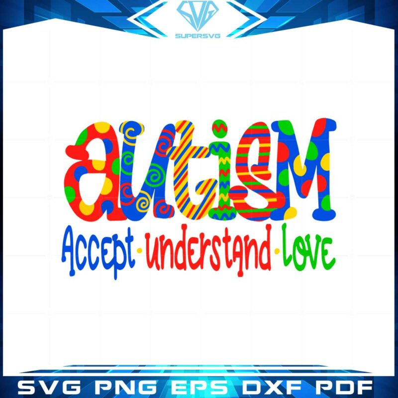 autism-accept-understand-love-autism-awareness-quote-svg