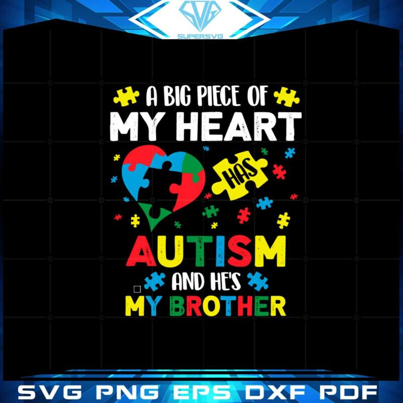 a-big-piece-of-my-heart-has-autism-and-hes-my-brother-svg