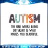 autism-the-one-where-being-different-is-what-makes-you-beautiful-svg