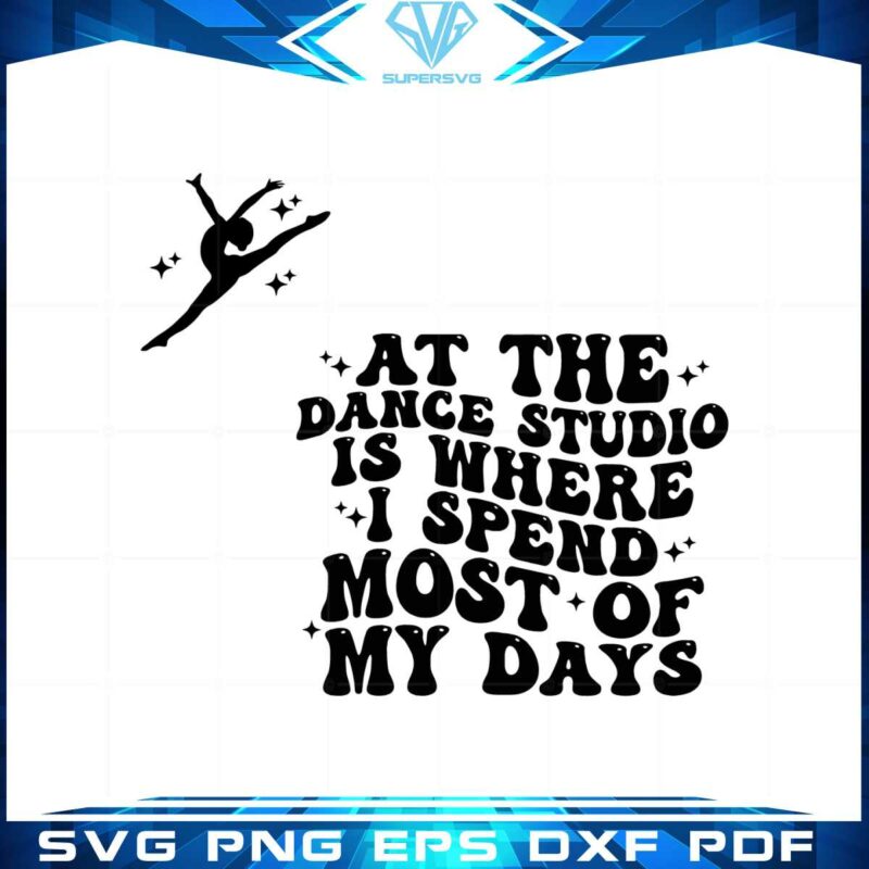 at-the-dance-studio-is-where-i-spend-most-of-my-days-svg-cutting-files
