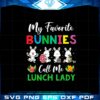 my-favorite-bunnies-call-me-lunch-lady-funny-easter-svg