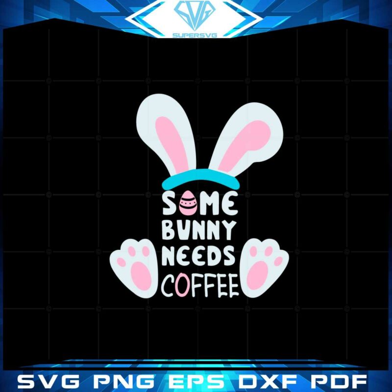 some-bunny-needs-coffee-funny-easter-coffee-lover-svg