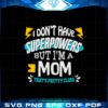 i-dont-have-superpowers-but-im-a-mom-thats-pretty-close-svg