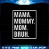 funny-mothers-day-mama-mommy-mom-bruh-svg-cutting-files