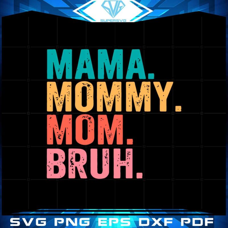 mama-mommy-mom-bruh-happy-mothers-day-funny-mom-quote-svg