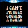 i-cant-im-busy-growing-a-human-best-svg-cutting-digital-files