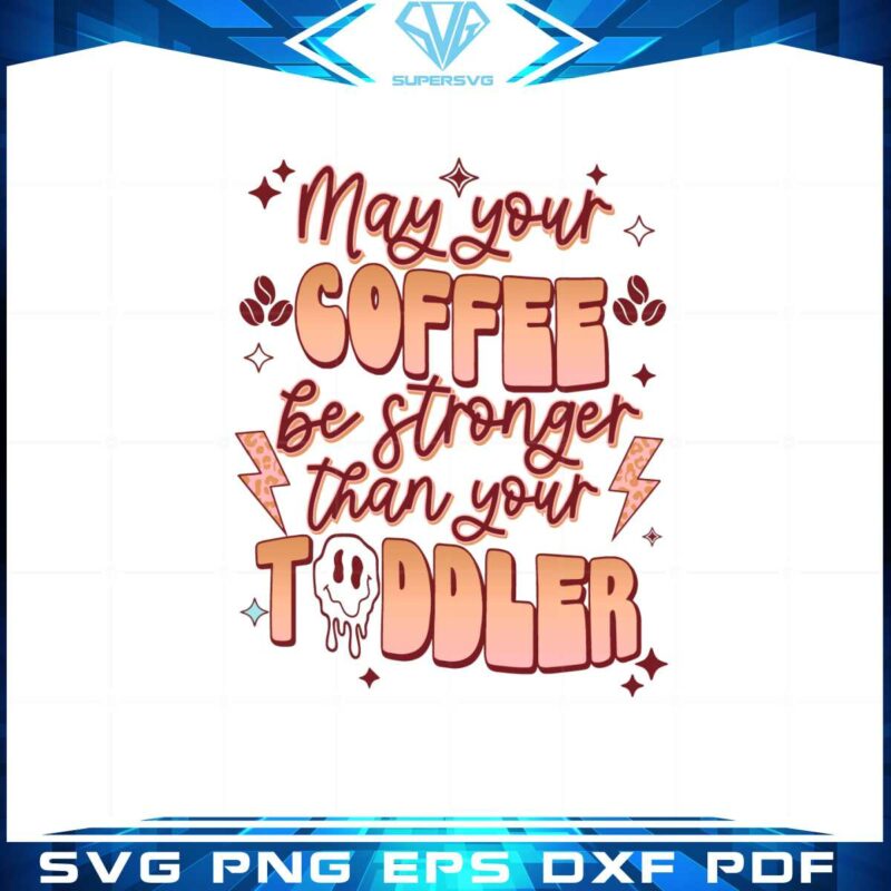 retro-may-your-coffee-be-stronger-than-your-toddler-svg
