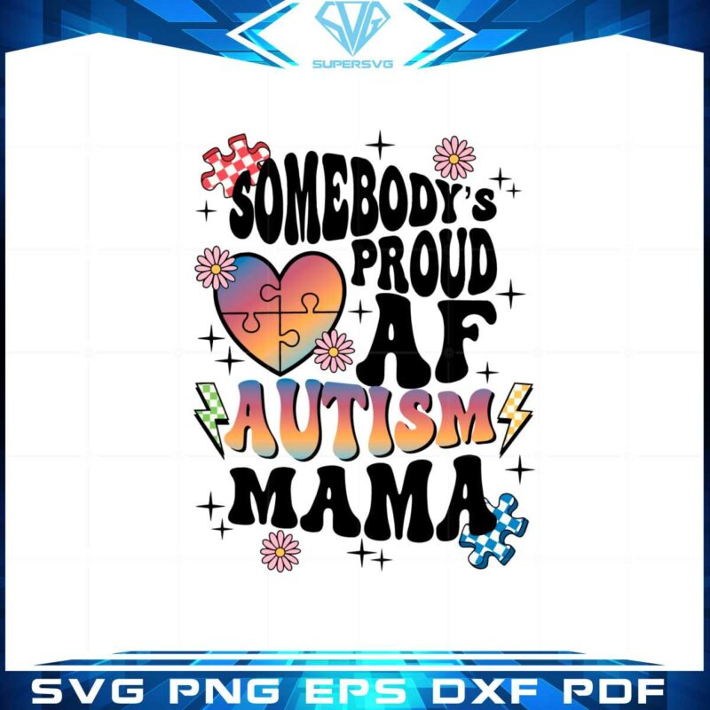 somebodys-proud-af-autism-mama-autism-mom-svg-cutting-files