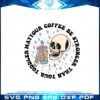 may-your-coffee-be-stronger-than-you-toddler-skeleton-coffee-lover-svg