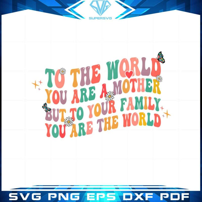 retro-to-the-world-you-are-a-mother-but-to-your-family-you-are-the-world-svg
