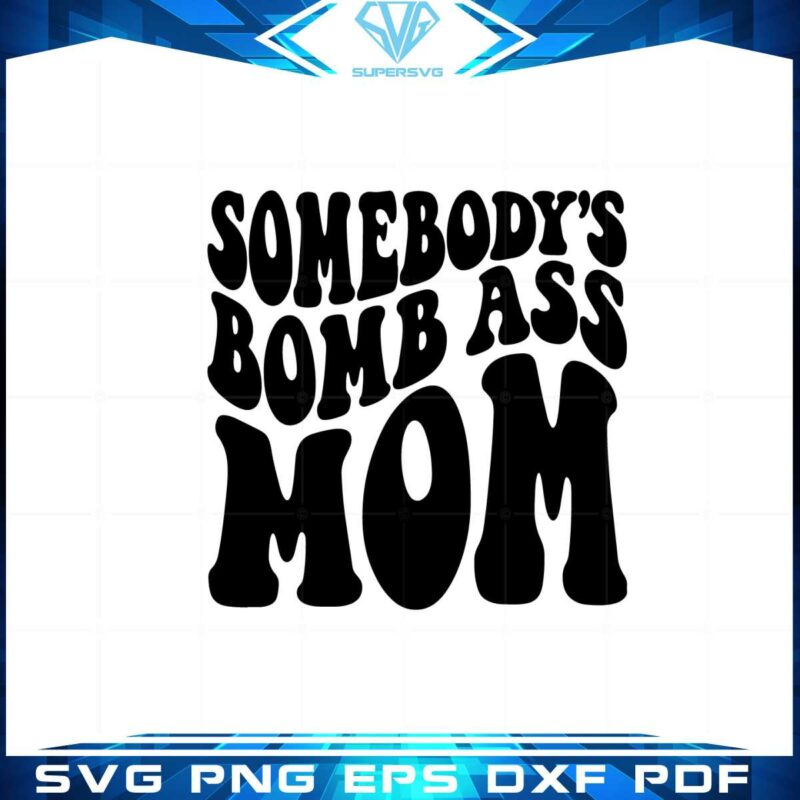 somebodys-bomb-ass-mama-funny-mothers-day-svg-cutting-files