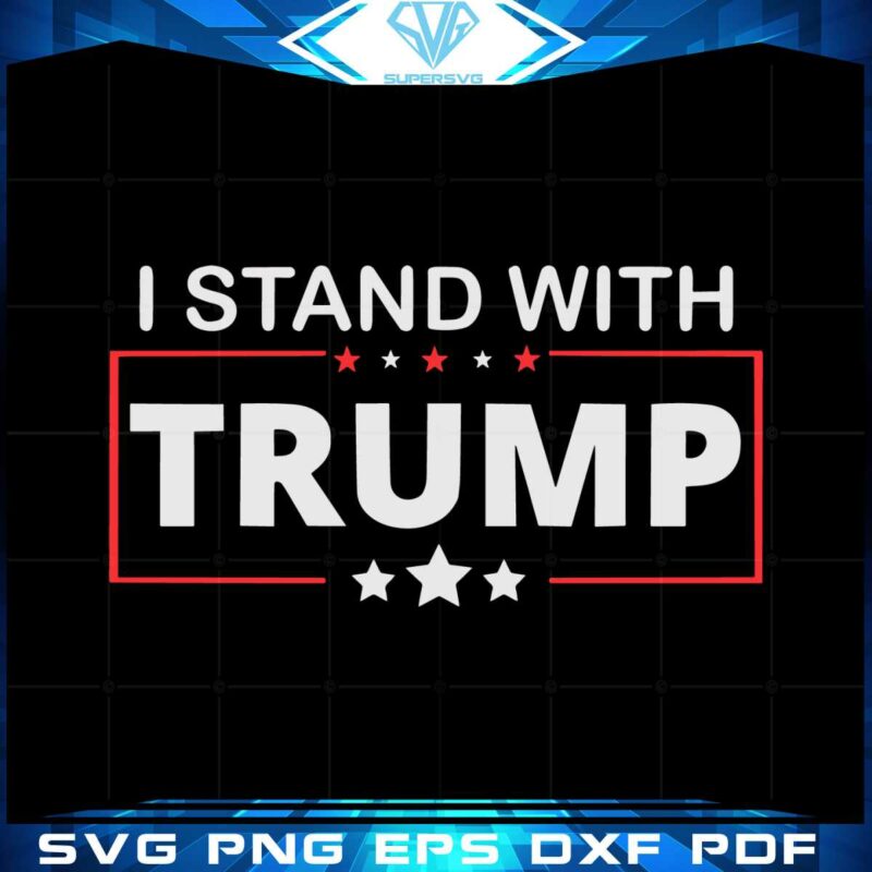 i-stand-with-trump-trump-lover-best-svg-cutting-digital-files