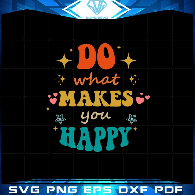 do-what-makes-you-happy-groovy-best-design-svg-digital-files