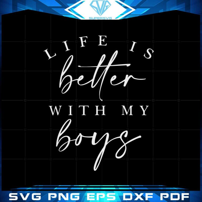 life-is-better-with-my-boys-happy-mothers-day-svg-cutting-files