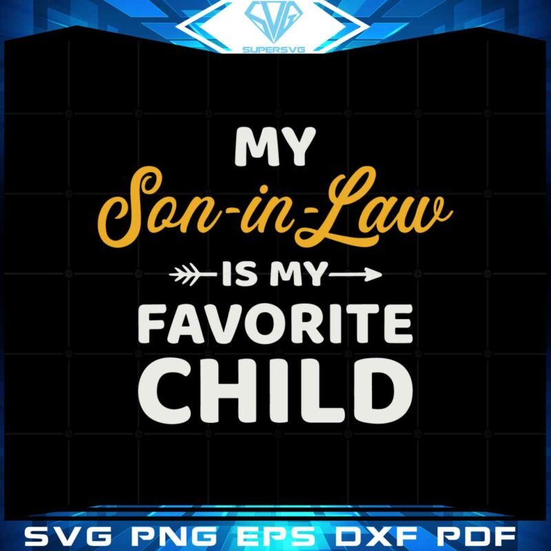 my-son-in-law-is-my-favorite-child-funny-mother-in-law-svg