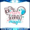 this-mom-runs-on-coffee-magic-disney-mom-svg-cutting-files