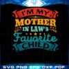 im-my-mother-in-laws-favorite-child-funny-mothers-day-svg