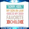 sorry-kids-my-son-in-law-is-my-favorite-child-mothers-day-svg