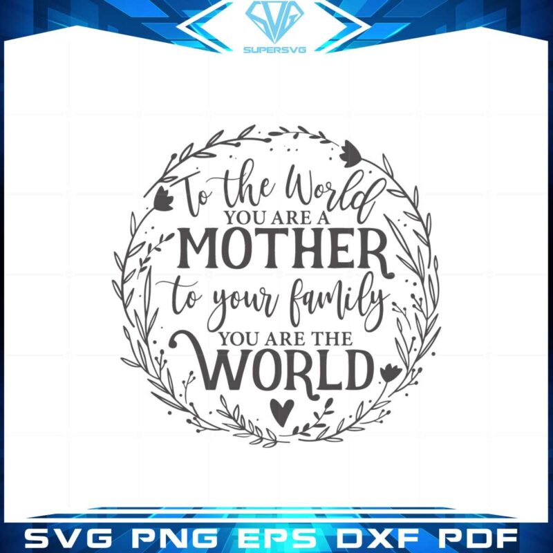 to-the-world-you-are-a-mother-mothers-day-wreath-svg