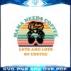 vintage-retro-mama-needs-coffee-svg-graphic-designs-files