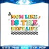 groovy-mothers-days-mom-like-is-the-best-life-svg-cutting-files