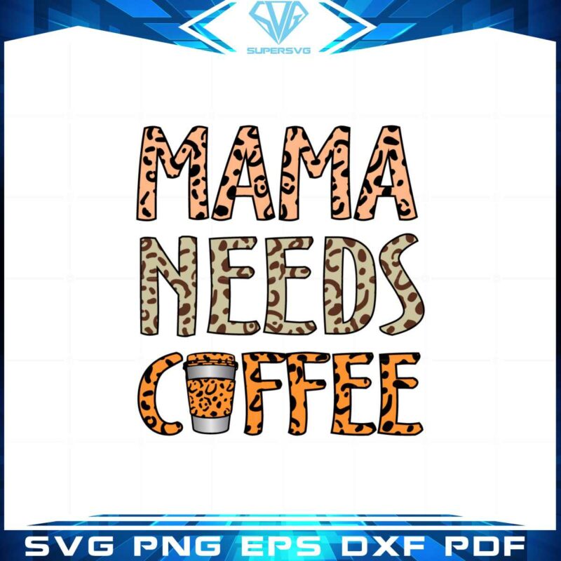 leopard-mama-needs-coffee-svg-graphic-designs-files