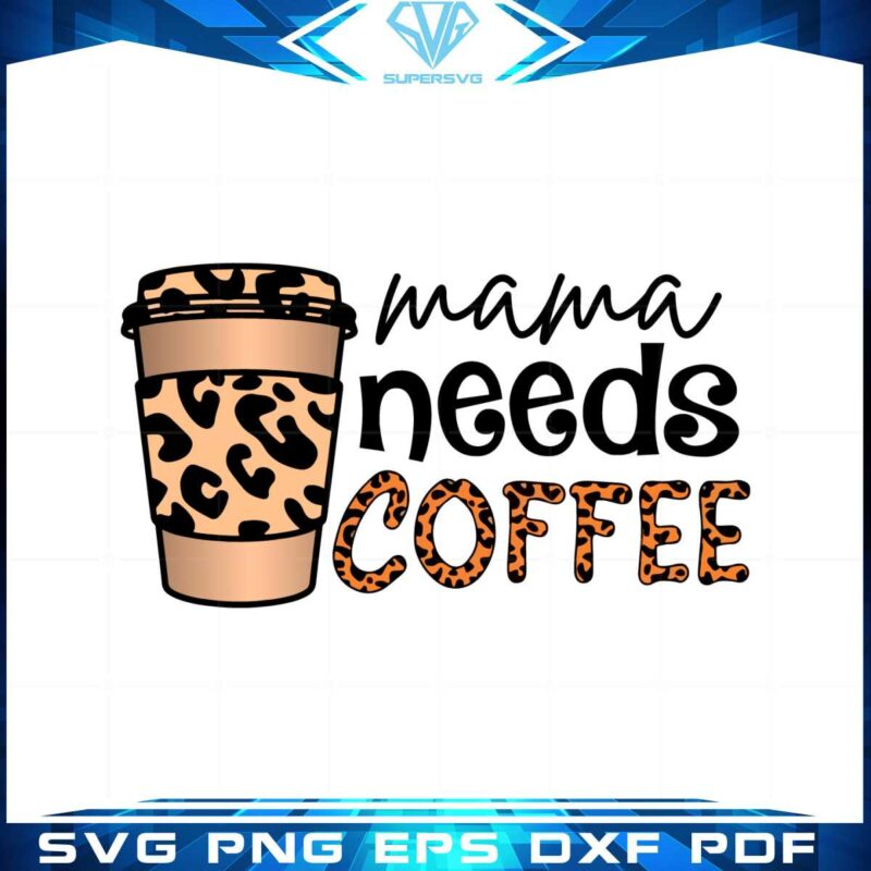 leopard-coffee-cup-mama-needs-coffee-svg-cutting-files