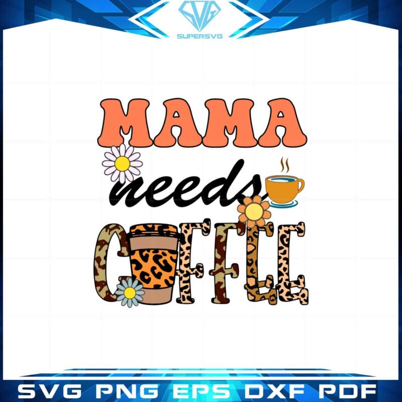 mama-needs-coffee-leopard-coffee-lover-svg-cutting-files