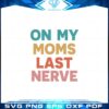 retro-mothers-day-on-my-moms-last-nerve-svg-cutting-files