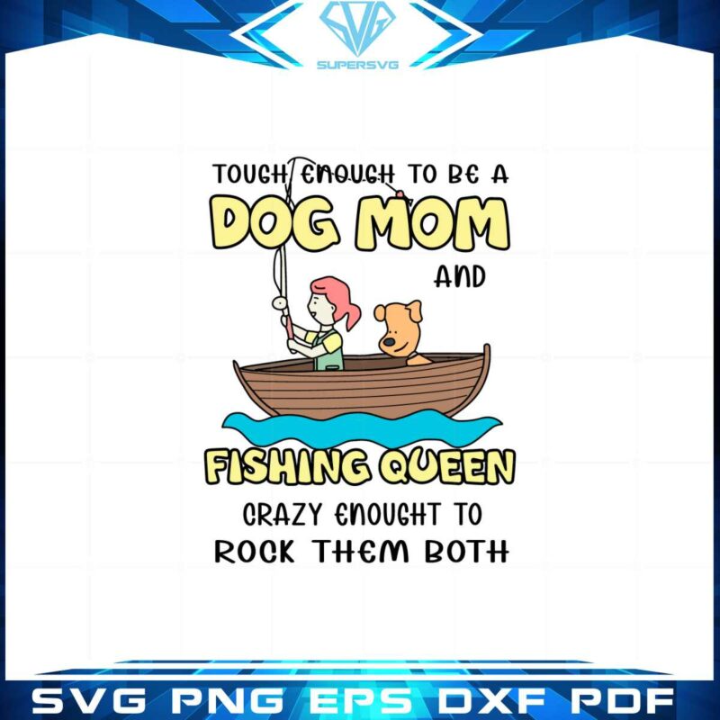 rowing-tough-as-a-dog-mom-and-fishing-queen-svg-cutting-files